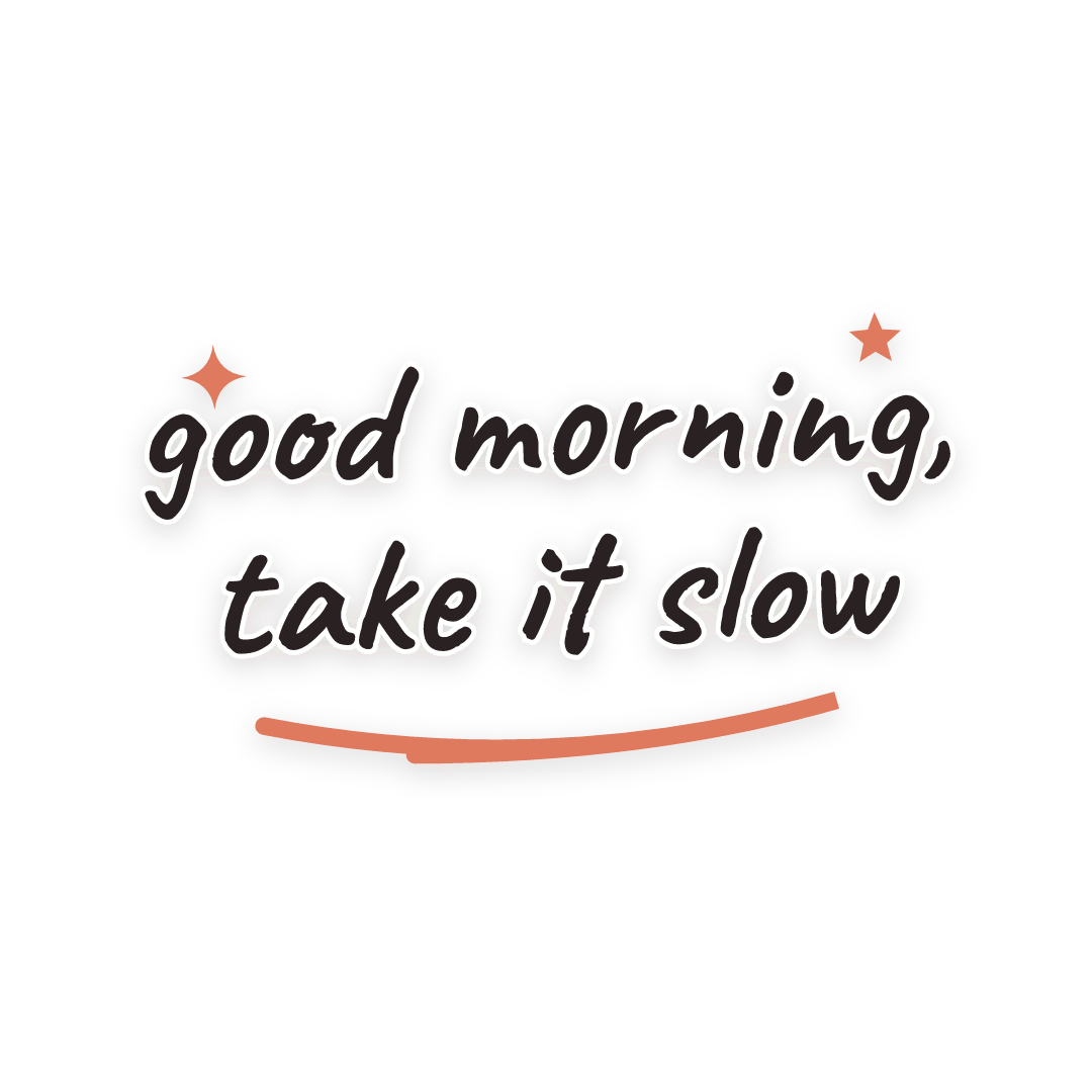 Sticker: good morning, take it slow