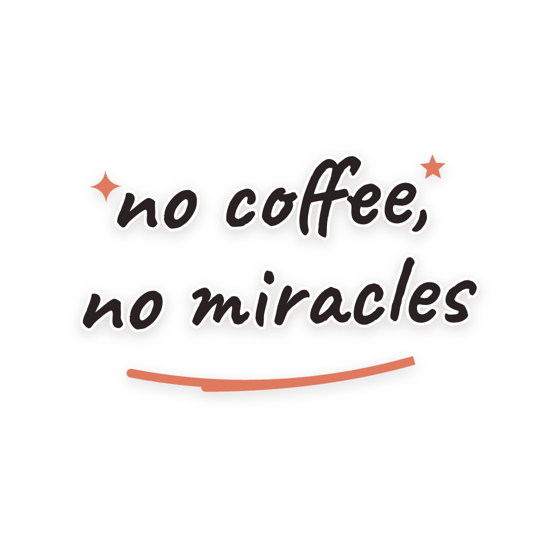 Sticker: no coffee, no miracles