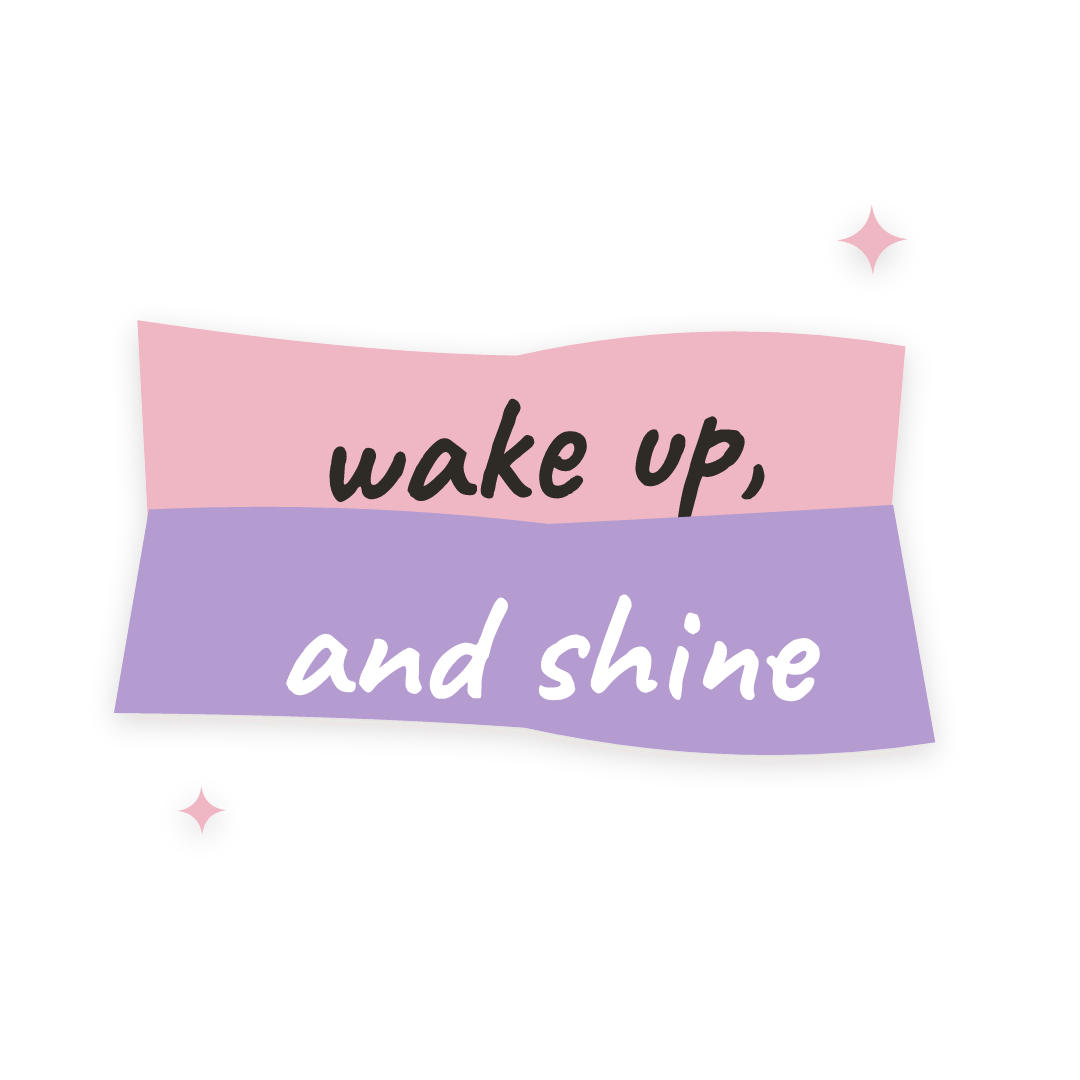 Sticker: wake up, and shine