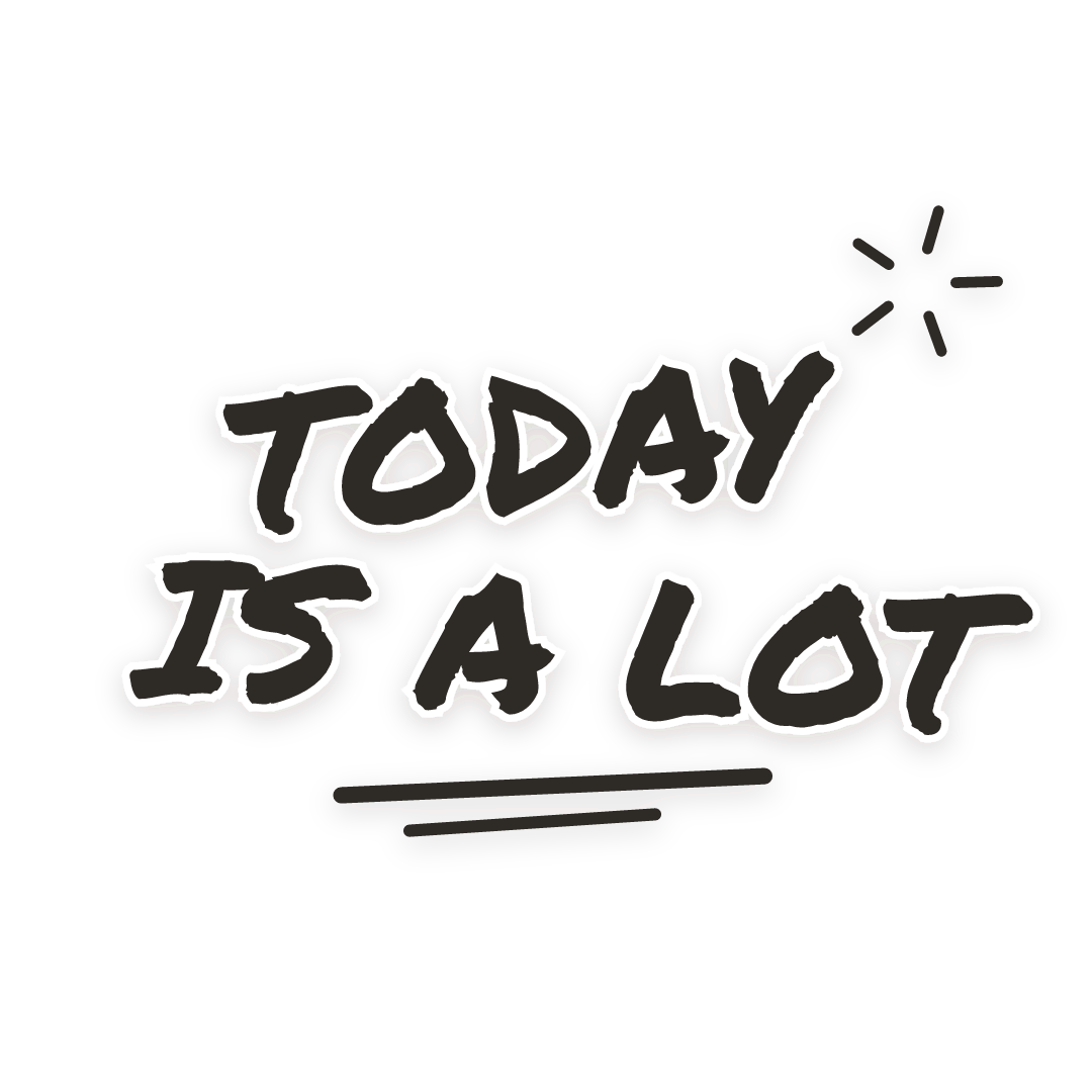 Sticker: today is a lot