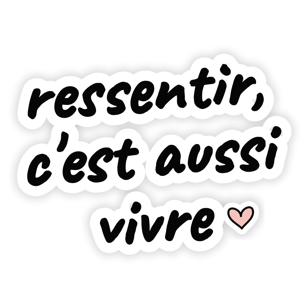 Sticker: ressentir, c'est aussi vivre
