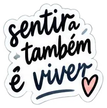 Sticker: sentir também é viver