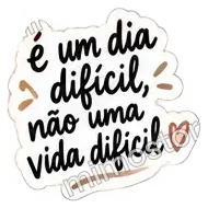 Sticker: é um dia difícil, não uma vida difícil
