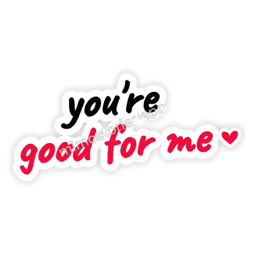 Sticker: you're good for me