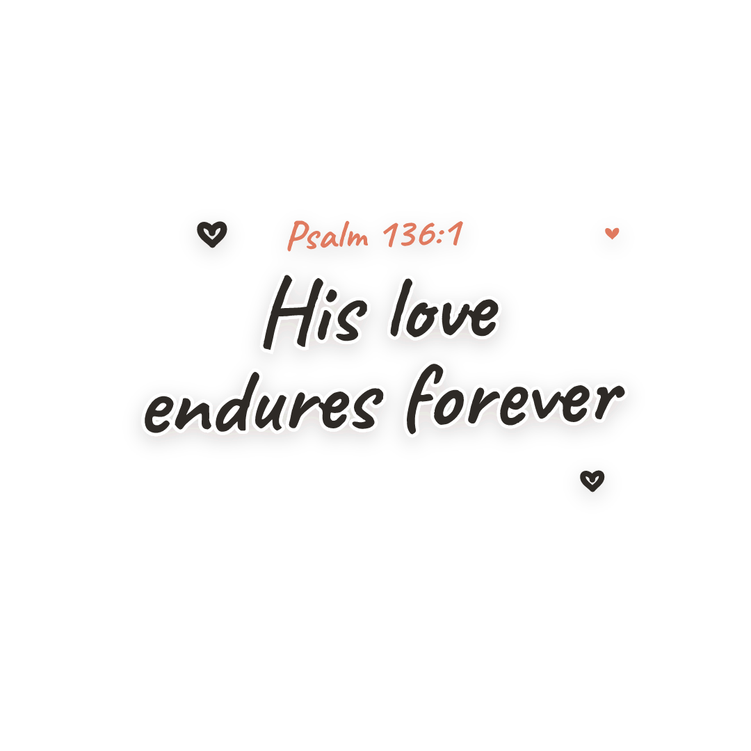 Sticker: Psalm 136:1 His love endures forever