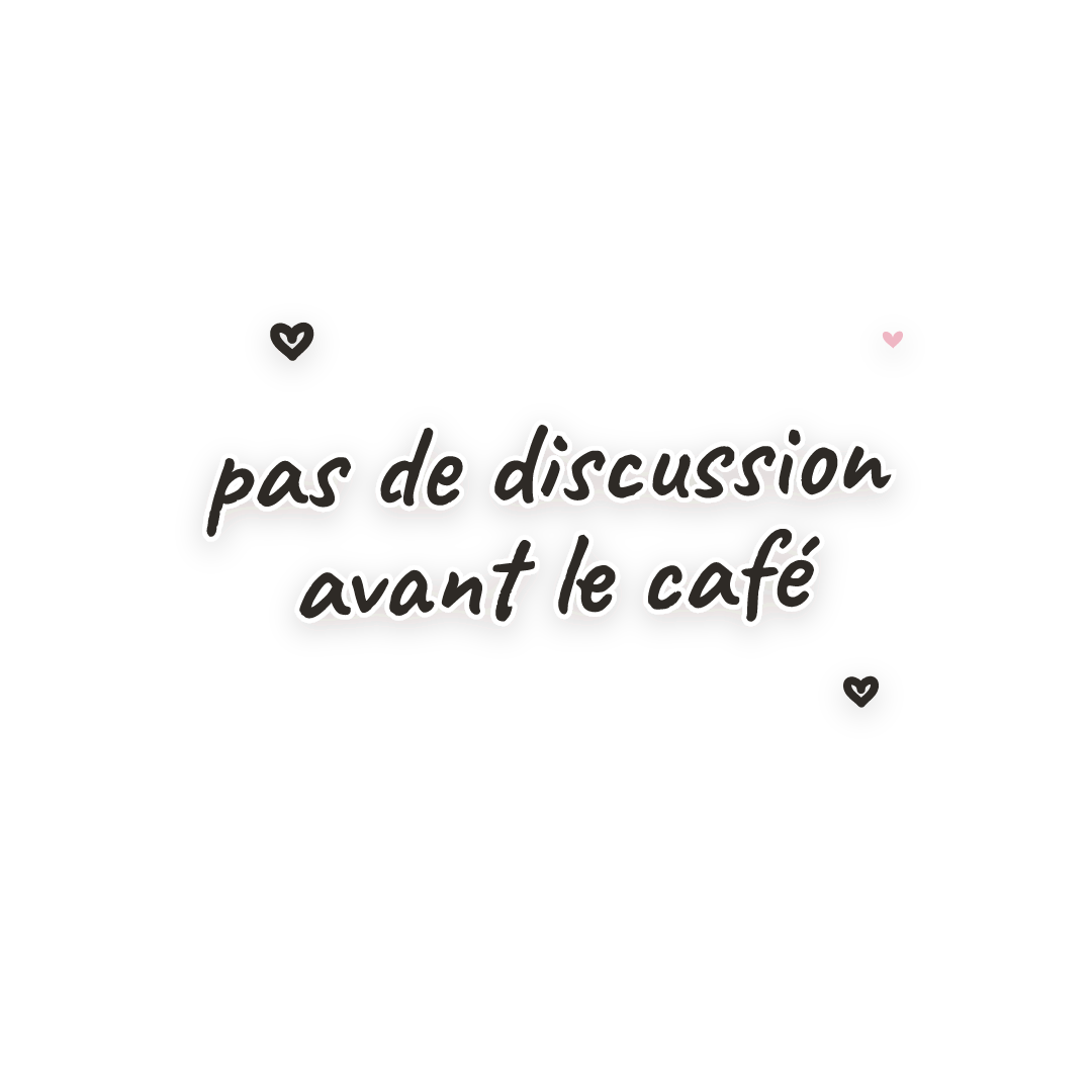 Sticker: pas de discussion avant le café